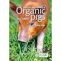 Nutrition and Feeding of Organic Pigs, 2nd Edition Nutrition and Feeding of Organic Pigs, 2nd Edition Kindle Hardcover