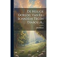 De Heilige Oorlog Van El-schaddai Tegen Diabolus... (Dutch Edition) De Heilige Oorlog Van El-schaddai Tegen Diabolus... (Dutch Edition) Hardcover Paperback