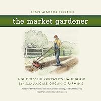 The Market Gardener: A Successful Grower's Handbook for Small-Scale Organic Farming The Market Gardener: A Successful Grower's Handbook for Small-Scale Organic Farming Paperback Audible Audiobook Kindle