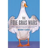 The Foie Gras Wars: How a 5,000-Year-Old Delicacy Inspired the World's Fiercest Food Fight The Foie Gras Wars: How a 5,000-Year-Old Delicacy Inspired the World's Fiercest Food Fight Paperback Kindle Hardcover