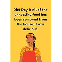 Diet day #1: All the unhealthy food has been removed from the house. It was delicious: Funny Fast Food Worker Notebook – ideal gift for family ... – Prank Gift (Notebook Gifts for Families)