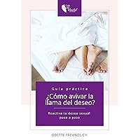 Guía práctica, ¿Cómo avivar la llama del deseo?: Reactiva tu deseo sexual paso a paso (Spanish Edition)