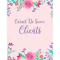 Carnet De Suivi Clients: Registre professionnel pour suivre les informations de votre clientèle, carnet de rendez-vous et de prospection (French Edition)