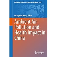 Ambient Air Pollution and Health Impact in China (Advances in Experimental Medicine and Biology Book 1017) Ambient Air Pollution and Health Impact in China (Advances in Experimental Medicine and Biology Book 1017) Kindle Hardcover Paperback