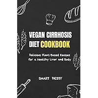 VEGAN CIRRHOSIS DIET COOKBOOK: Delicious Plant-Based Recipes for a Healthy Liver and Body VEGAN CIRRHOSIS DIET COOKBOOK: Delicious Plant-Based Recipes for a Healthy Liver and Body Paperback Kindle