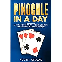 Pinochle in a Day: Learn How to Play Pinochle - Mastering the Game from Basic Rules to Advanced Strategies Pinochle in a Day: Learn How to Play Pinochle - Mastering the Game from Basic Rules to Advanced Strategies Paperback Kindle Hardcover