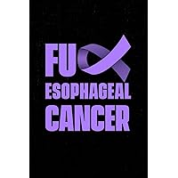 Fuck Esophageal Cancer Journal: A esophageal cancer battle journal for strength and positivity. Lined notebook. 150 pages.