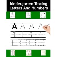 kindergarten Tracing Letters And Numbers: A Fun Practice Workbook To Learn The Alphabet, Numbers, Lines and Shapes. Handwriting Activity Book For ... Trace, Write, Circle, Count, Color and Match