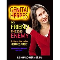 Genital Herpes: My Friend, the Enemy: To Be or Not To Be, Herpes Free Genital Herpes: My Friend, the Enemy: To Be or Not To Be, Herpes Free Paperback Kindle