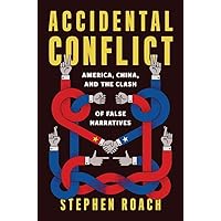Accidental Conflict: America, China, and the Clash of False Narratives Accidental Conflict: America, China, and the Clash of False Narratives Hardcover Kindle Paperback