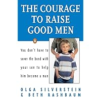 The Courage to Raise Good Men: You Don't Have to Sever the Bond with Your Son to Help Him Become a Man The Courage to Raise Good Men: You Don't Have to Sever the Bond with Your Son to Help Him Become a Man Paperback Audible Audiobook Kindle Hardcover Audio, Cassette