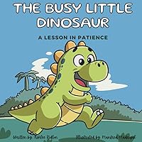 The Busy Little Dinosaur: A Lesson in Patience: Children's book about feelings and emotions, social emotional learning, ages 2-6