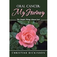 Oral Cancer: My Journey: The Simple Things Almost Lost Oral Cancer: My Journey: The Simple Things Almost Lost Paperback Kindle