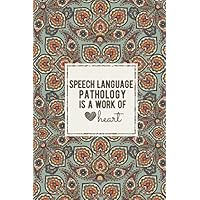 Speech Language Pathology Is A Work Of Heart: Speech Therapy Notebook/Journal/Diary/Notepad For Taking Notes, Speech Language Pathologist Gift For Women & Men, Speech Language Pathology Assistant Gift