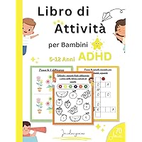 Libro di Attività per Bambini ADHD: 70 Giochi Divertenti con Colori per Migliorare la Concentrazione e L'osservazione dei Bambini Iperattivi (Italian Edition)