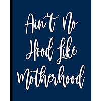 Ain't No Hood Like Motherhood: A Composition Book for a new or expecting Mother