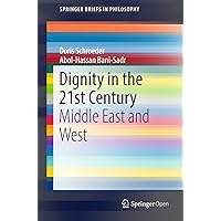 Dignity in the 21st Century: Middle East and West (SpringerBriefs in Philosophy) Dignity in the 21st Century: Middle East and West (SpringerBriefs in Philosophy) Kindle Hardcover Paperback