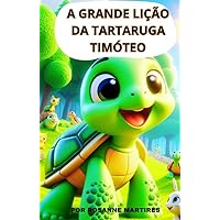 LIVRO FABULAS INFANTIS: A GRANDE LIÇÃO DA TARTARUGA TIMÓTEO: LEITURA INFANTIL PARA CRIANÇAS DE 2 A 8 ANOS (Portuguese Edition) LIVRO FABULAS INFANTIS: A GRANDE LIÇÃO DA TARTARUGA TIMÓTEO: LEITURA INFANTIL PARA CRIANÇAS DE 2 A 8 ANOS (Portuguese Edition) Kindle