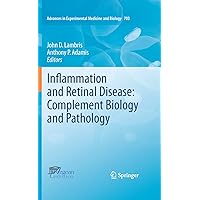 Inflammation and Retinal Disease: Complement Biology and Pathology (Advances in Experimental Medicine and Biology Book 703) Inflammation and Retinal Disease: Complement Biology and Pathology (Advances in Experimental Medicine and Biology Book 703) Kindle Hardcover Paperback