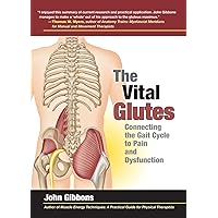 The Vital Glutes: Connecting the Gait Cycle to Pain and Dysfunction The Vital Glutes: Connecting the Gait Cycle to Pain and Dysfunction Paperback Kindle