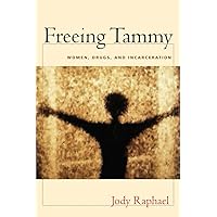 Freeing Tammy: Women, Drugs, and Incarceration (Northeastern Series on Gender, Crime, and Law) Freeing Tammy: Women, Drugs, and Incarceration (Northeastern Series on Gender, Crime, and Law) Kindle Hardcover Paperback