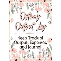 Ostomy Output Log: Keep Track of Output, Expenses, and Journal Ostomy Output Log: Keep Track of Output, Expenses, and Journal Paperback