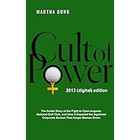 Cult of Power: The Inside Story of the Fight to Open Augusta National Golf Club and How it Exposed the Ingrained Corporate Sexism that Keeps Women Down Cult of Power: The Inside Story of the Fight to Open Augusta National Golf Club and How it Exposed the Ingrained Corporate Sexism that Keeps Women Down Kindle Hardcover