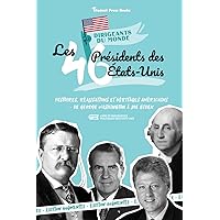 Les 46 présidents des États-Unis: Histoires, réalisations et héritages américains - de George Washington à Joe Biden (Livre de biographies politiques ... Présidentielle) (French Edition)