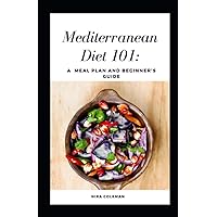 Mediterranean Diet 101: A meal plan and beginner's guide: 7 day meal plan, How to follow the plan at restaurants Mediterranean Diet 101: A meal plan and beginner's guide: 7 day meal plan, How to follow the plan at restaurants Paperback Kindle