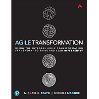 Agile Transformation: Using the Integral Agile Transformation Framework™ to Think and Lead Differently Agile Transformation: Using the Integral Agile Transformation Framework™ to Think and Lead Differently Kindle Paperback