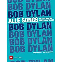 Bob Dylan - Alle Songs: Die Geschichten hinter den Tracks Bob Dylan - Alle Songs: Die Geschichten hinter den Tracks Paperback
