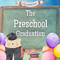 The Preschool Graduation: A Rhyming Story about Preschoolers and all they have accomplished! On to Kindergarten! (Preschool Days!)
