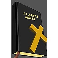 La Santa Biblia: Sagradas Escrituras (Spanish Edition)