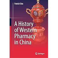 A History of Western Pharmacy in China A History of Western Pharmacy in China Kindle Hardcover