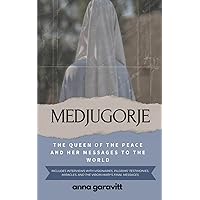 MEDJUGORJE: The Queen of Peace and Her Messages to the World: Includes interviews with visionaries, pilgrims' testimonies, miracles, and the Virgin Mary's final messages MEDJUGORJE: The Queen of Peace and Her Messages to the World: Includes interviews with visionaries, pilgrims' testimonies, miracles, and the Virgin Mary's final messages Paperback Kindle Hardcover