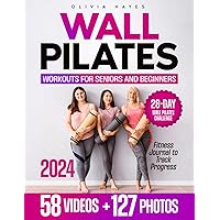 Wall Pilates For Seniors And Beginners: Improve Your Flexibility and Strengthen Your Muscles. Stretching and Breathing Exercises with a 28 Day Challenge | Video Course Included