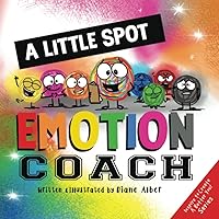 A Little SPOT Emotion Coach (Inspire to Create A Better You!) A Little SPOT Emotion Coach (Inspire to Create A Better You!) Paperback Kindle