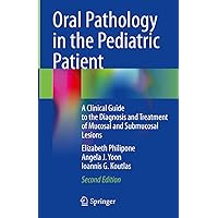 Oral Pathology in the Pediatric Patient: A Clinical Guide to the Diagnosis and Treatment of Mucosal and Submucosal Lesions Oral Pathology in the Pediatric Patient: A Clinical Guide to the Diagnosis and Treatment of Mucosal and Submucosal Lesions Hardcover Kindle