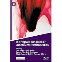 The Palgrave Handbook of Critical Menstruation Studies The Palgrave Handbook of Critical Menstruation Studies Kindle Hardcover Paperback