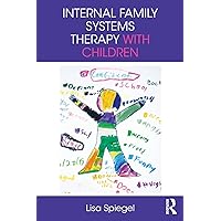Internal Family Systems Therapy with Children Internal Family Systems Therapy with Children Paperback Kindle Hardcover