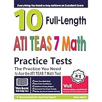 10 Full Length ATI TEAS 7 Math Practice Tests: The Practice You Need to Ace the ATI TEAS 7 Math Test 10 Full Length ATI TEAS 7 Math Practice Tests: The Practice You Need to Ace the ATI TEAS 7 Math Test Paperback