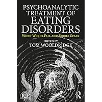 Psychoanalytic Treatment of Eating Disorders: When Words Fail and Bodies Speak (ISSN) Psychoanalytic Treatment of Eating Disorders: When Words Fail and Bodies Speak (ISSN) Kindle Paperback Hardcover