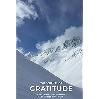 The Journal of Gratitude: The Daily act of Saying Thanks for all of the Good Things in Life: Express Daily Thanks, Accept and Learn to Love Yourself