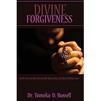 Divine Forgiveness: God's Love as the Answer for Restoring Joy Out of Bitterness Divine Forgiveness: God's Love as the Answer for Restoring Joy Out of Bitterness Kindle Paperback