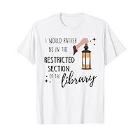 I Would Rather Be In The Restricted Section Of The Library T-Shirt