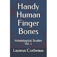Handy Human Finger Bones: Haintological Studies Vol. 1 Handy Human Finger Bones: Haintological Studies Vol. 1 Paperback