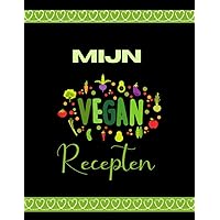 Mijn vegan recepten: Maak je eigen uniek kookboek met meer dan 110 favoriet veganistische gerechten. (Dutch Edition)