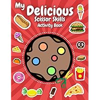 My Delicious Scissor Skills Activity Book: 3 in 1 Yummy Scissor Skills Workbook for Kids (Boys and Girls) with More than 50 Delicious Illustrations ... Doughnut, Cookie, Cake, and Many More!