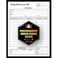 Photography Order Forms Book: Custom Receipt Order Tracker For Photographers | Stay Organized, Photography Invoice Form | 60 Forms, 120 Pages