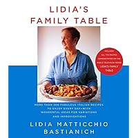 Lidia's Family Table: More Than 200 Fabulous Recipes to Enjoy Every Day-With Wonderful Ideas for Variations and Improvisations Lidia's Family Table: More Than 200 Fabulous Recipes to Enjoy Every Day-With Wonderful Ideas for Variations and Improvisations Hardcover Kindle